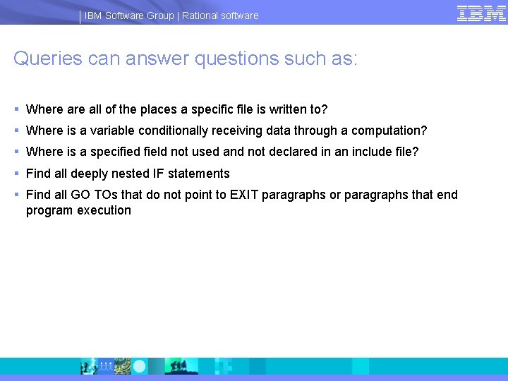 IBM Software Group | Rational software Queries can answer questions such as: § Where