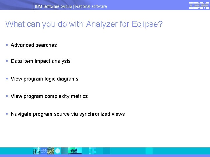 IBM Software Group | Rational software What can you do with Analyzer for Eclipse?