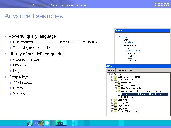 IBM Software Group | Rational software Advanced searches § Powerful query language 4 Use