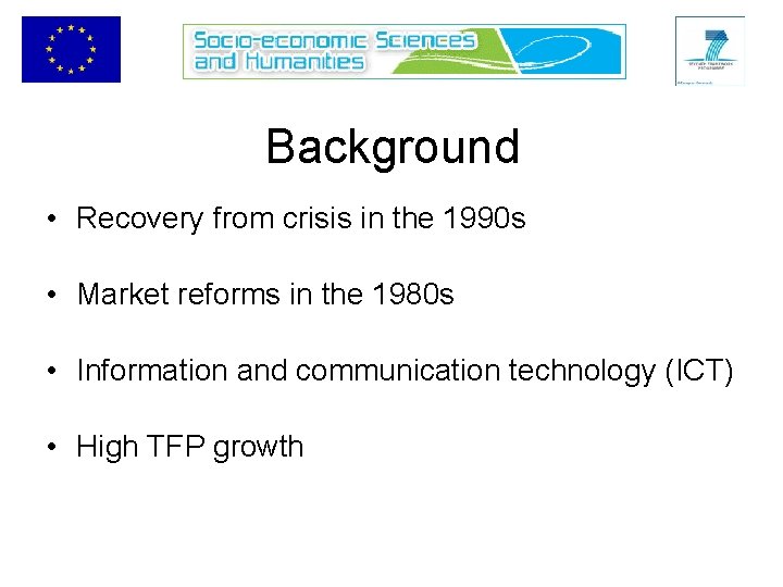 Background • Recovery from crisis in the 1990 s • Market reforms in the