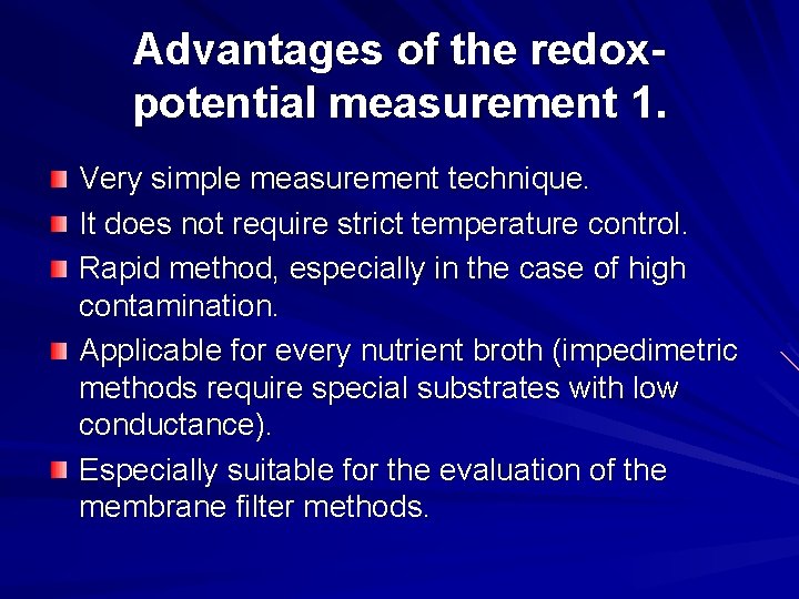 Advantages of the redoxpotential measurement 1. Very simple measurement technique. It does not require