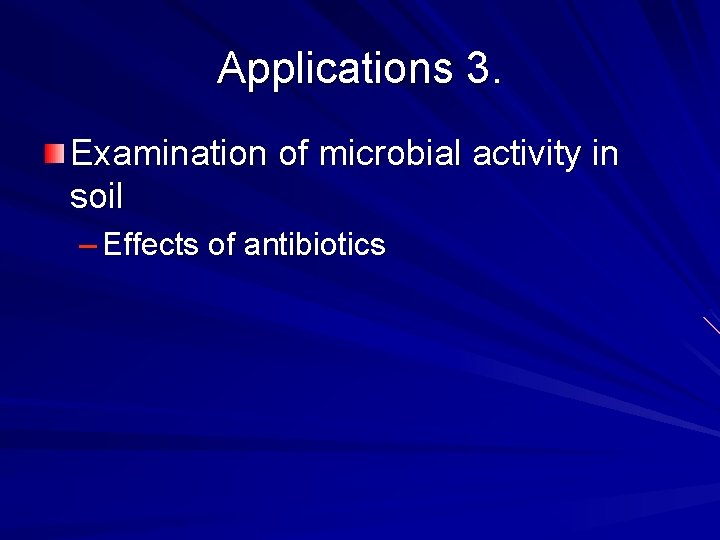 Applications 3. Examination of microbial activity in soil – Effects of antibiotics 