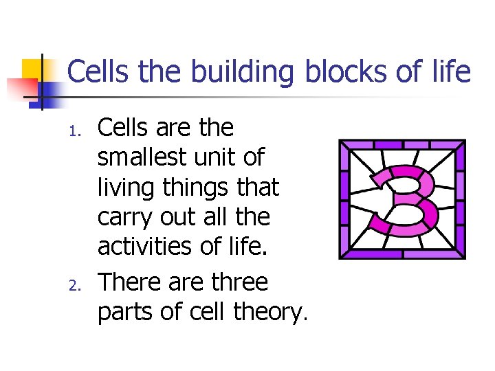 Cells the building blocks of life 1. 2. Cells are the smallest unit of