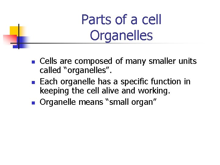 Parts of a cell Organelles n n n Cells are composed of many smaller