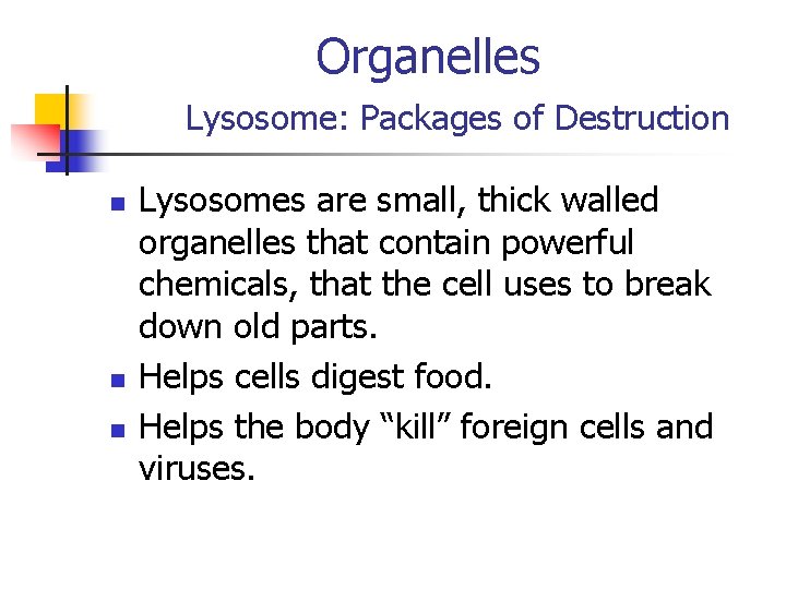 Organelles Lysosome: Packages of Destruction n Lysosomes are small, thick walled organelles that contain