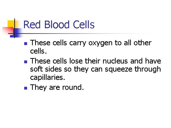 Red Blood Cells n n n These cells carry oxygen to all other cells.