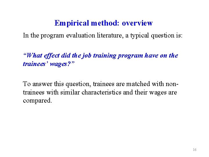 Empirical method: overview In the program evaluation literature, a typical question is: “What effect