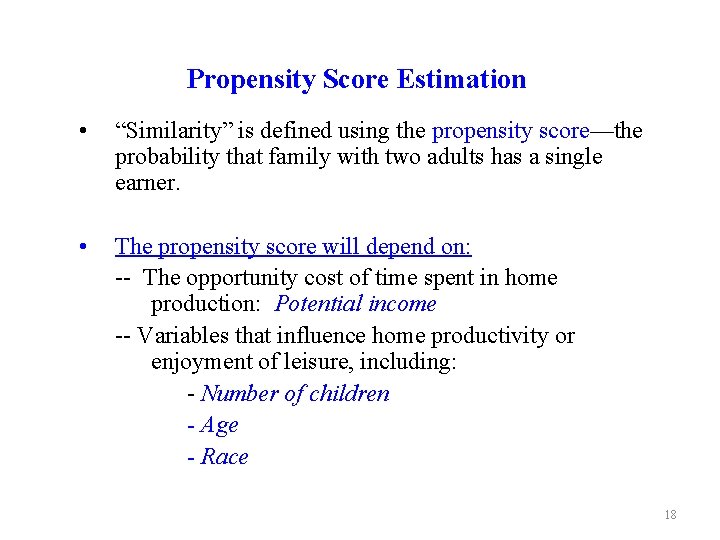 Propensity Score Estimation • “Similarity” is defined using the propensity score—the probability that family