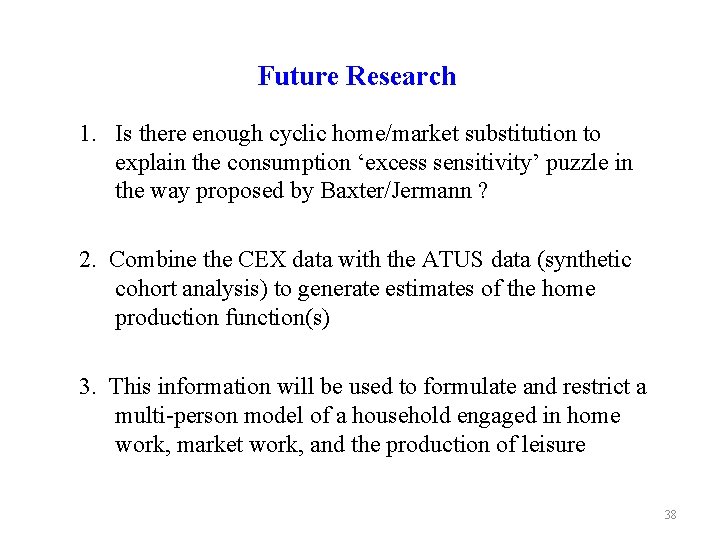 Future Research 1. Is there enough cyclic home/market substitution to explain the consumption ‘excess