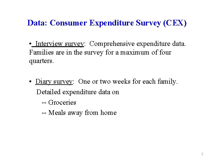 Data: Consumer Expenditure Survey (CEX) • Interview survey: Comprehensive expenditure data. Families are in