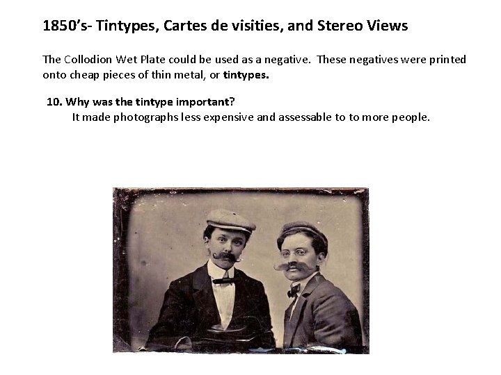 1850’s- Tintypes, Cartes de visities, and Stereo Views The Collodion Wet Plate could be