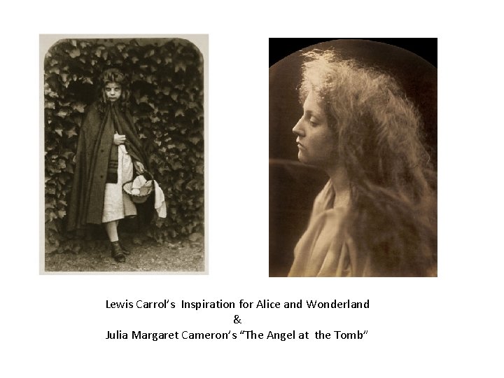 Lewis Carrol’s Inspiration for Alice and Wonderland & Julia Margaret Cameron’s “The Angel at