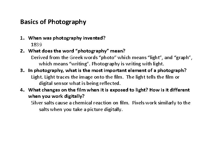Basics of Photography 1. When was photography invented? 1839 2. What does the word
