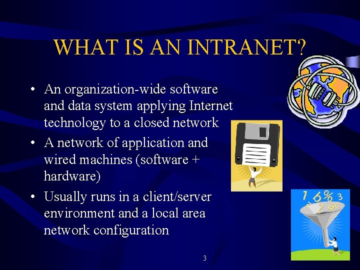 WHAT IS AN INTRANET? • An organization-wide software and data system applying Internet technology