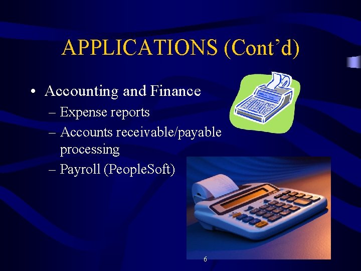 APPLICATIONS (Cont’d) • Accounting and Finance – Expense reports – Accounts receivable/payable processing –