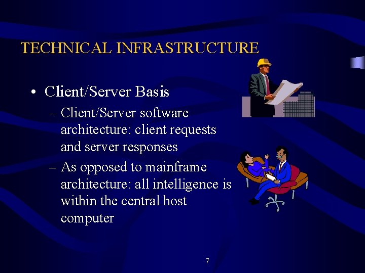 TECHNICAL INFRASTRUCTURE • Client/Server Basis – Client/Server software architecture: client requests and server responses