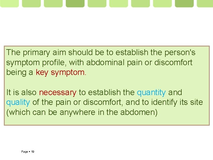 The primary aim should be to establish the person's symptom profile, with abdominal pain