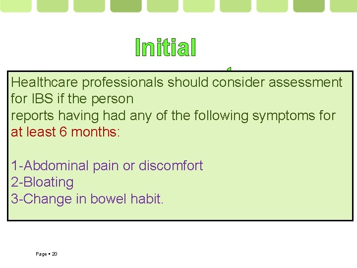 Initial assessment Healthcare professionals should consider assessment for IBS if the person reports having
