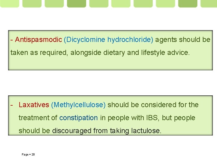 - Antispasmodic (Dicyclomine hydrochloride) agents should be taken as required, alongside dietary and lifestyle