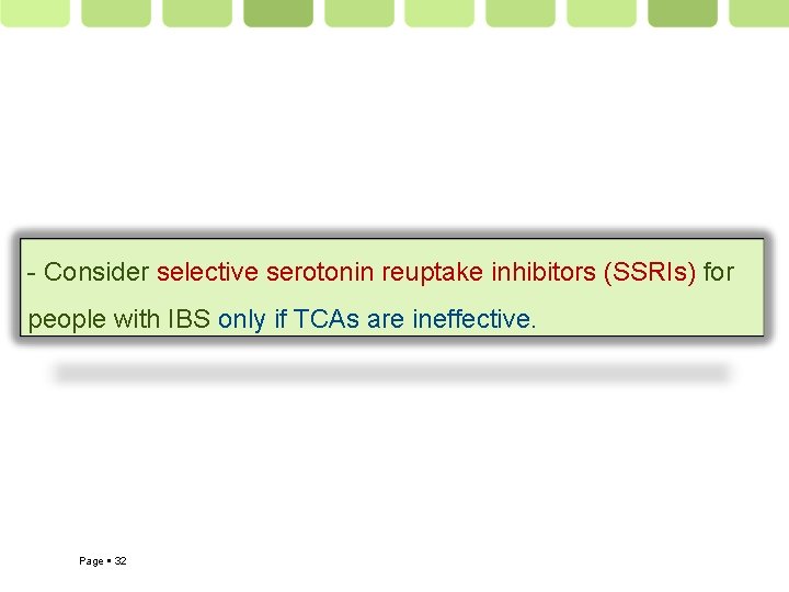 - Consider selective serotonin reuptake inhibitors (SSRIs) for people with IBS only if TCAs