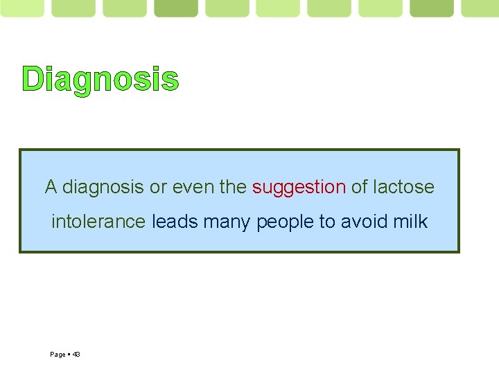 Diagnosis A diagnosis or even the suggestion of lactose intolerance leads many people to