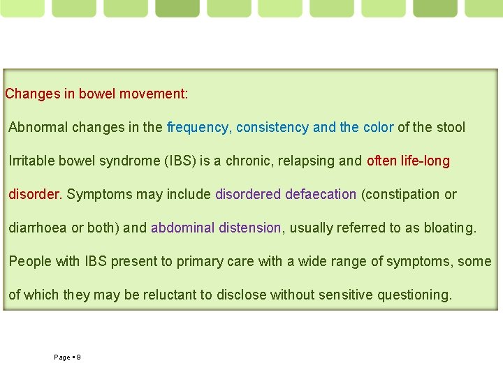Changes in bowel movement: Abnormal changes in the frequency, consistency and the color of