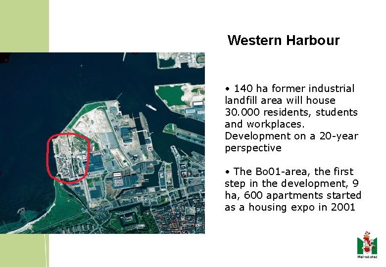 Western Harbour • 140 ha former industrial landfill area will house 30. 000 residents,