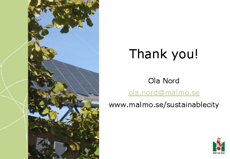 Thank you! Ola Nord ola. nord@malmo. se www. malmo. se/sustainablecity 