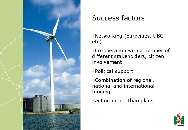 Success factors • Networking (Eurocities, UBC, etc) • Co-operation with a number of different