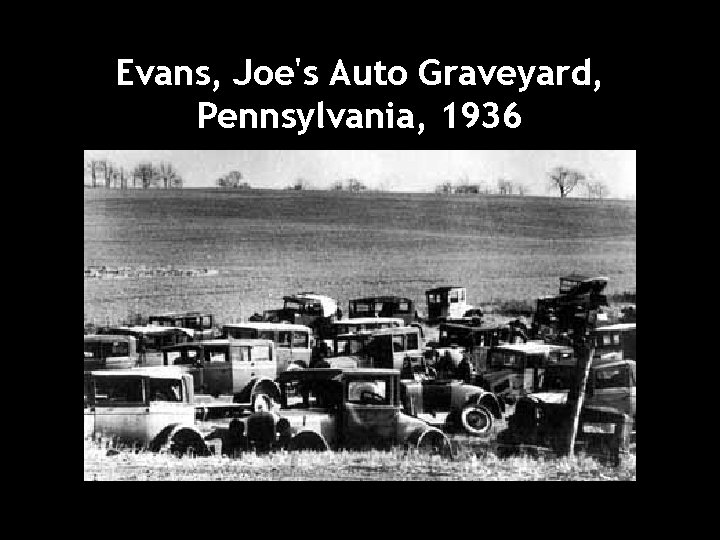 Evans, Joe's Auto Graveyard, Pennsylvania, 1936 Evans, Joe's Auto Graveyard, Pennsylvania, 1936