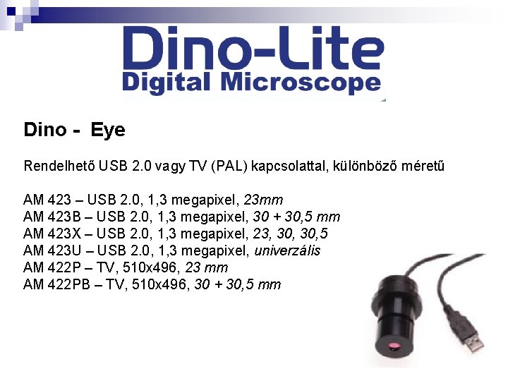 Dino - Eye Rendelhető USB 2. 0 vagy TV (PAL) kapcsolattal, különböző méretű AM