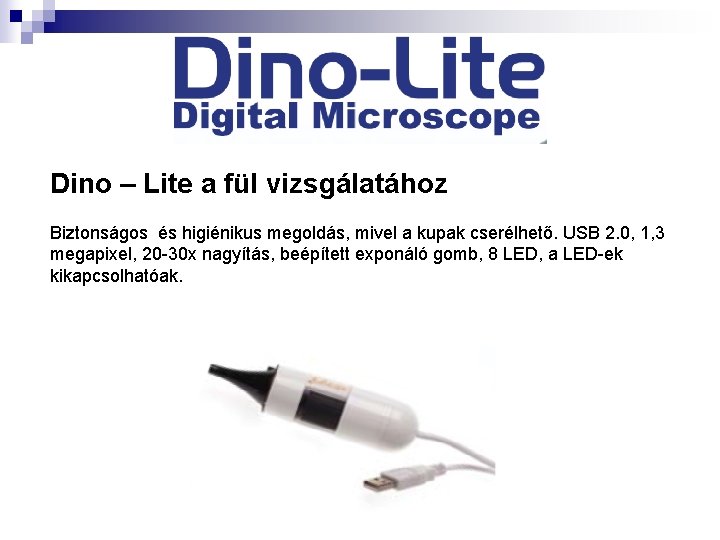 Dino – Lite a fül vizsgálatához Biztonságos és higiénikus megoldás, mivel a kupak cserélhető.