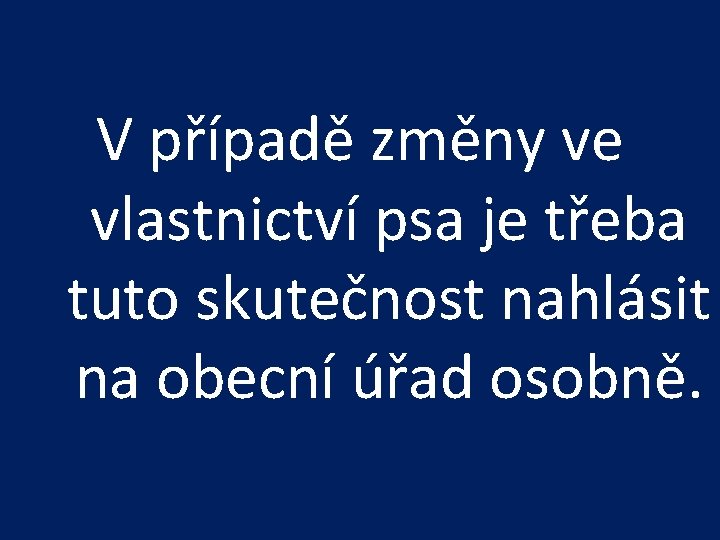 V případě změny ve vlastnictví psa je třeba tuto skutečnost nahlásit na obecní úřad