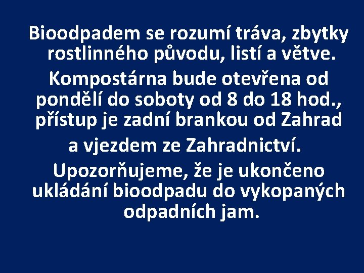  Bioodpadem se rozumí tráva, zbytky rostlinného původu, listí a větve. Kompostárna bude otevřena