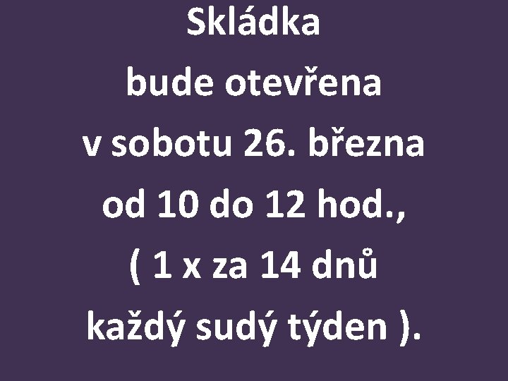 Skládka bude otevřena v sobotu 26. března od 10 do 12 hod. , (