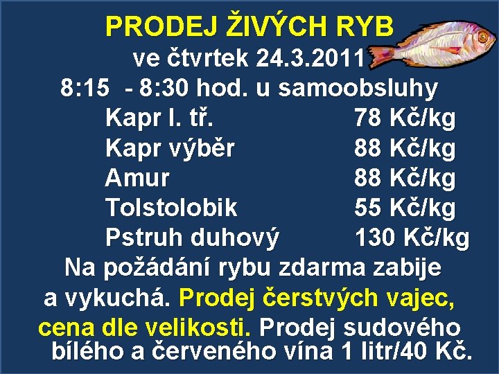  PRODEJ ŽIVÝCH RYB ve čtvrtek 24. 3. 2011 8: 15 - 8: 30