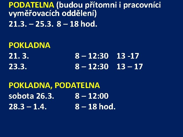 PODATELNA (budou přítomni i pracovníci vyměřovacích oddělení) 21. 3. – 25. 3. 8 –