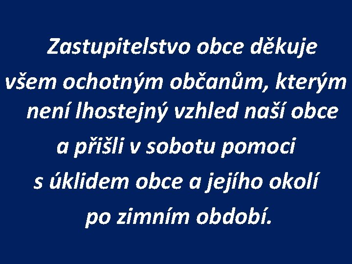  Zastupitelstvo obce děkuje všem ochotným občanům, kterým není lhostejný vzhled naší obce a