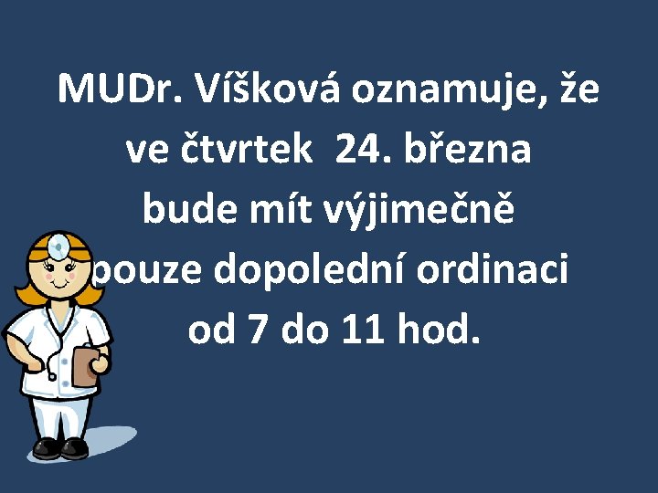 MUDr. Víšková oznamuje, že ve čtvrtek 24. března bude mít výjimečně pouze dopolední ordinaci