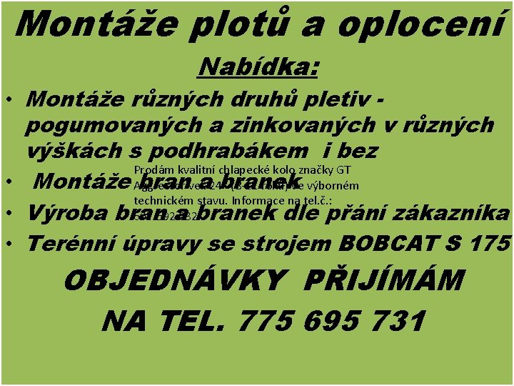 Montáže plotů a oplocení Nabídka: • Montáže různých druhů pletiv pogumovaných a zinkovaných v