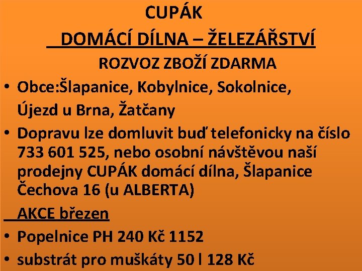 CUPÁK DOMÁCÍ DÍLNA – ŽELEZÁŘSTVÍ • • ROZVOZ ZBOŽÍ ZDARMA Obce: Šlapanice, Kobylnice, Sokolnice,