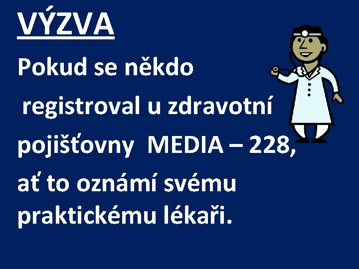  VÝZVA Pokud se někdo registroval u zdravotní pojišťovny MEDIA – 228, ať to