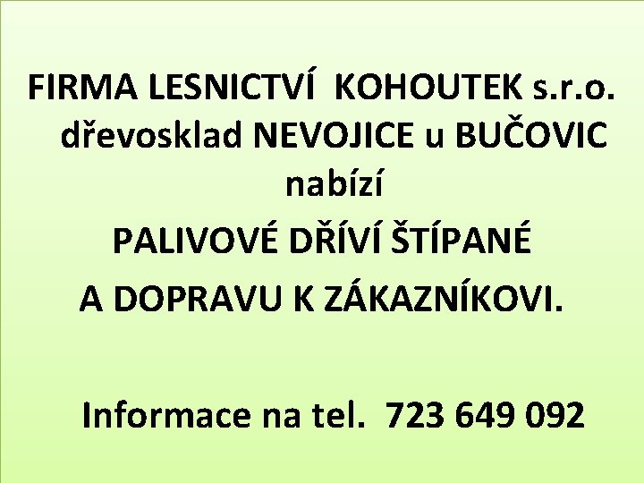  FIRMA LESNICTVÍ KOHOUTEK s. r. o. dřevosklad NEVOJICE u BUČOVIC nabízí PALIVOVÉ DŘÍVÍ