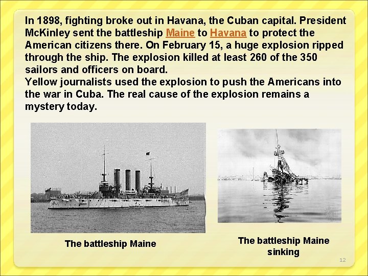 In 1898, fighting broke out in Havana, the Cuban capital. President Mc. Kinley sent