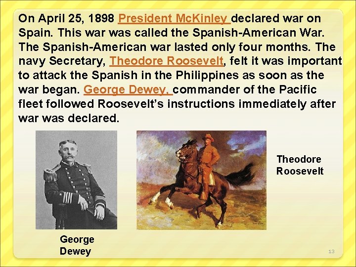On April 25, 1898 President Mc. Kinley declared war on Spain. This war was