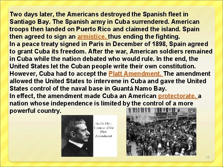 Two days later, the Americans destroyed the Spanish fleet in Santiago Bay. The Spanish