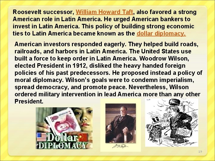 Roosevelt successor, William Howard Taft, also favored a strong American role in Latin America.