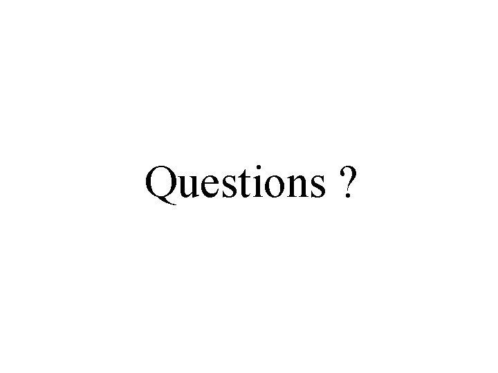 Questions ? 