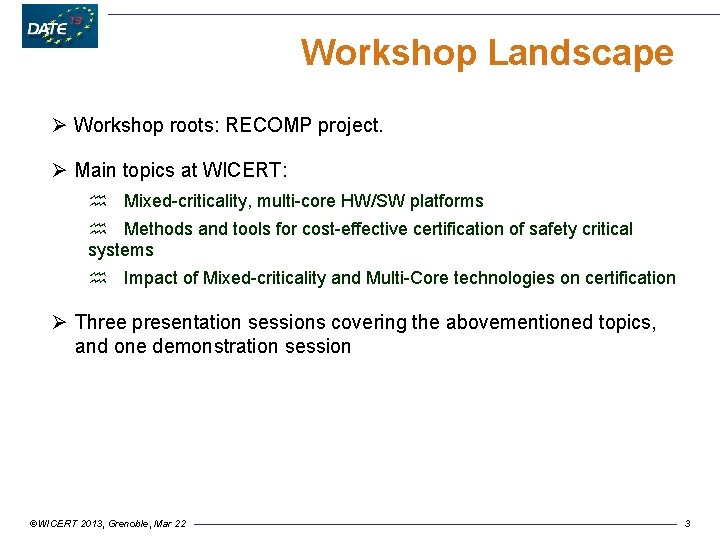 Workshop Landscape Ø Workshop roots: RECOMP project. Ø Main topics at WICERT: h Mixed-criticality,