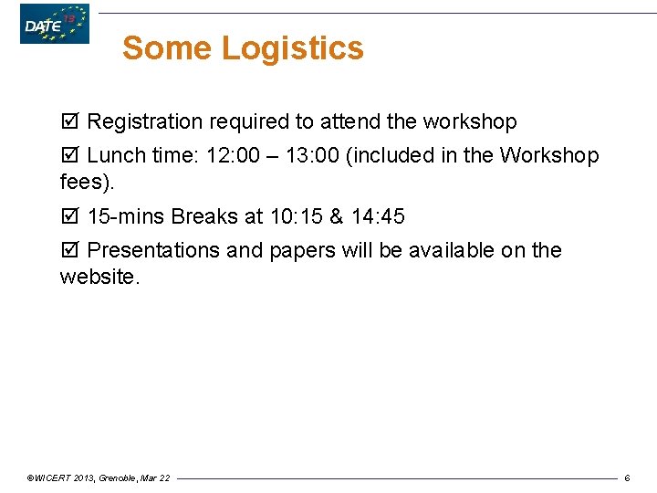 Some Logistics þ Registration required to attend the workshop þ Lunch time: 12: 00